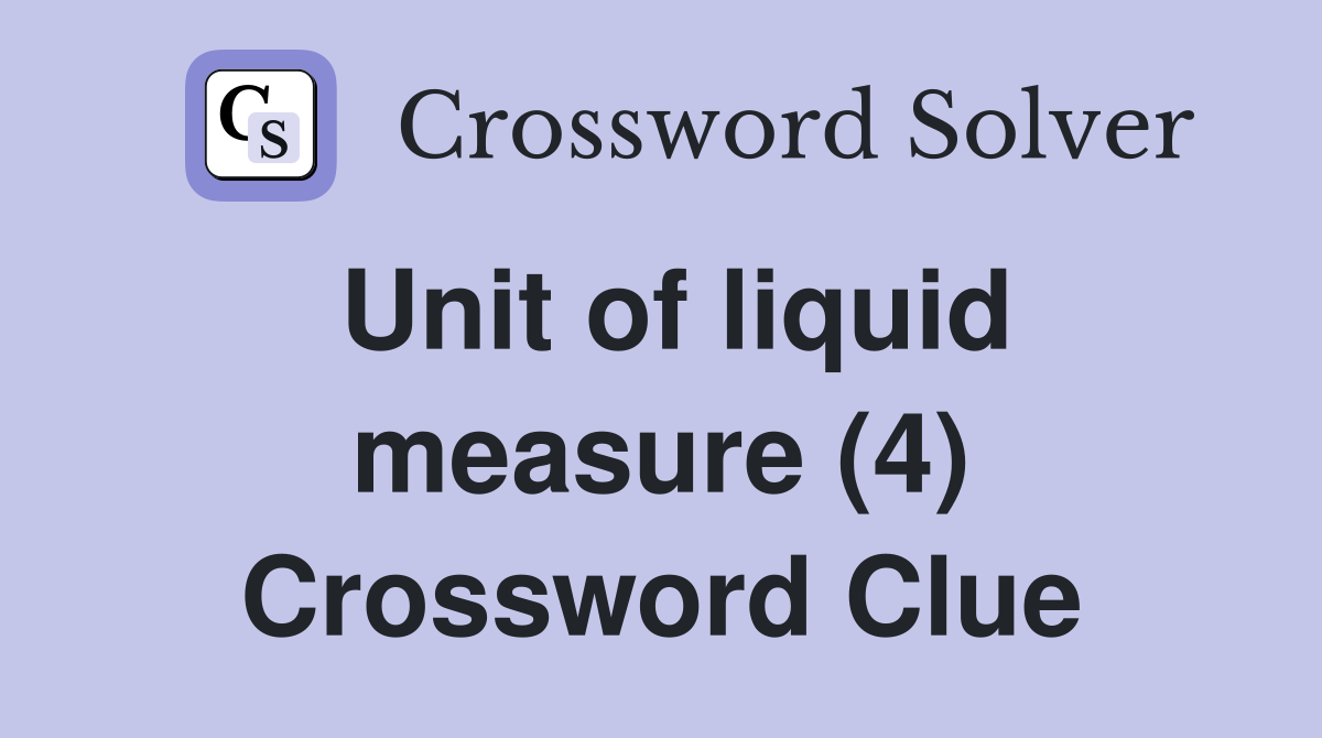 Unit of liquid measure (4) Crossword Clue Answers Crossword Solver